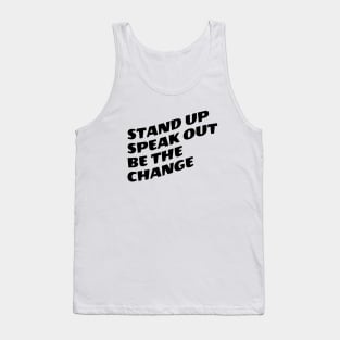 Stand Up Speak Out Be The Change Tank Top